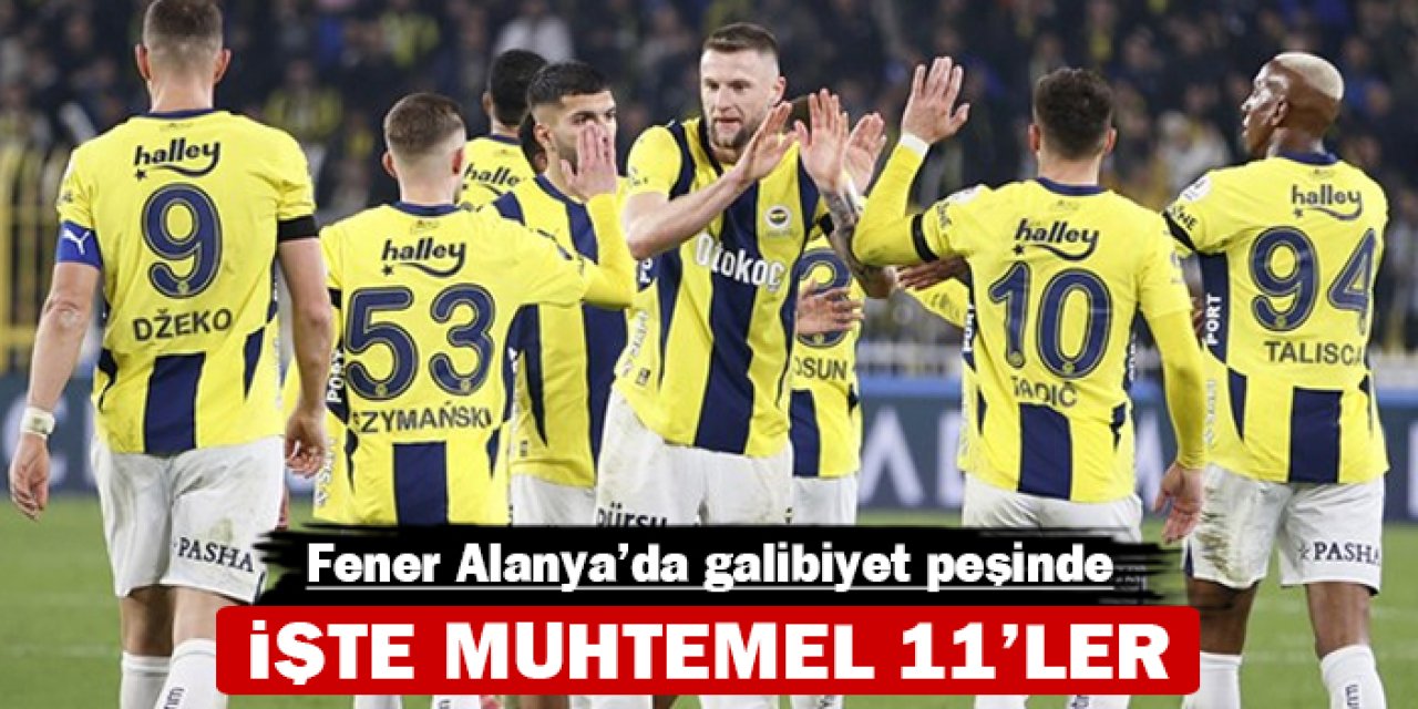 Fenerbahçe Alanya'da galibiyet peşinde: İşte muhtemel 11'ler