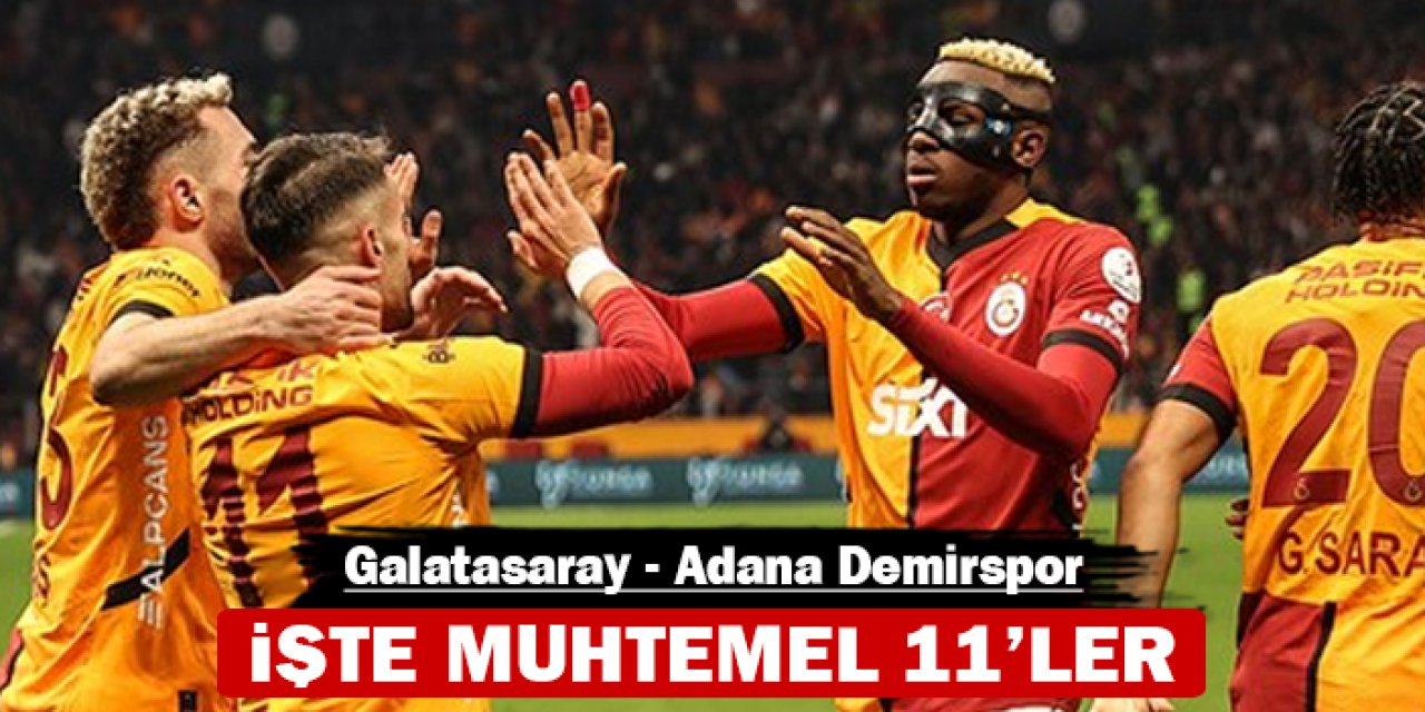 Galatasaray Adana'da hata yapmak istemiyor: İşte muhtemel 11'ler