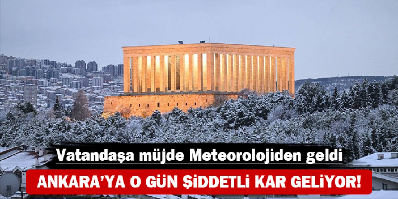 Vatandaşa müjde Meteorolojiden geldi: Ankara'ya o gün şiddetli kar geliyor!