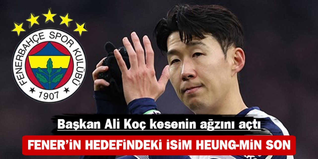 Başkan Ali Koç kesenin ağzını açtı: Fener'in hedefindeki isim Heung-min Son