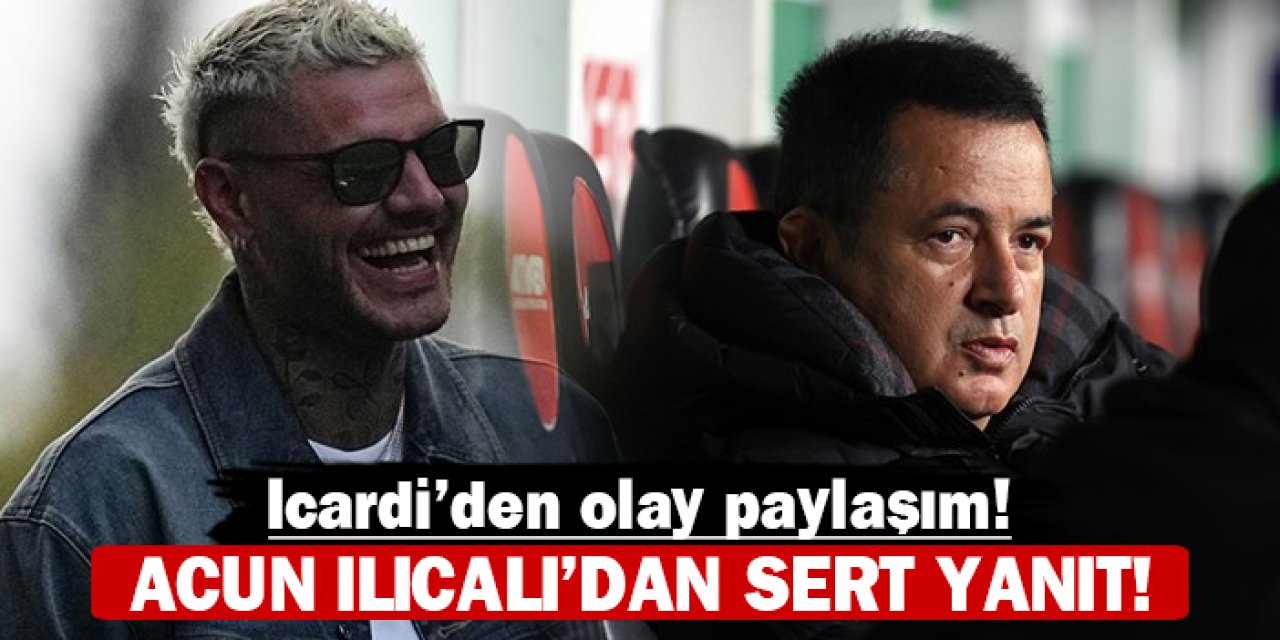 Icardi’den olay paylaşım! Acun Ilıcalı’dan sert yanıt