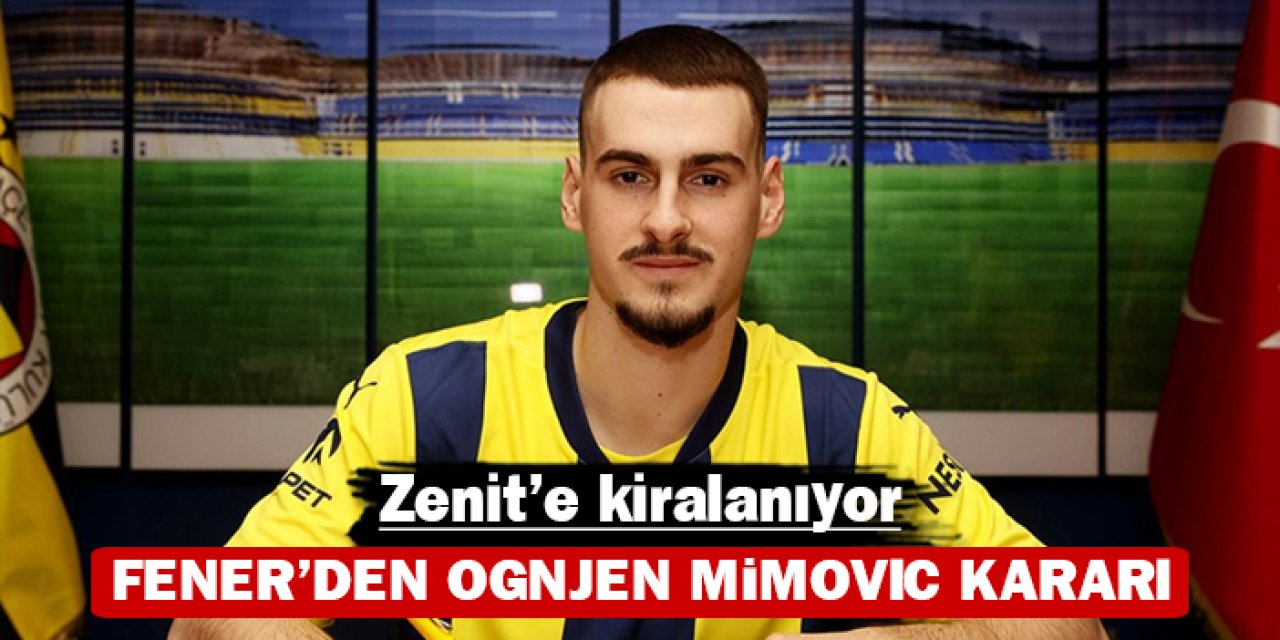 Fenerbahçe'den Ognjen Mimovic kararı: Zenit'e kiralanıyor