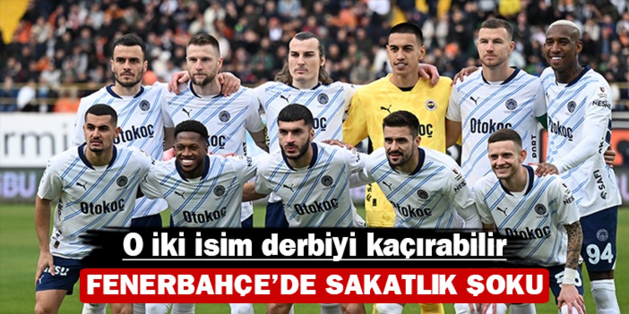 Fenerbahçe’de sakatlık şoku: O iki isim derbiyi kaçırabilir