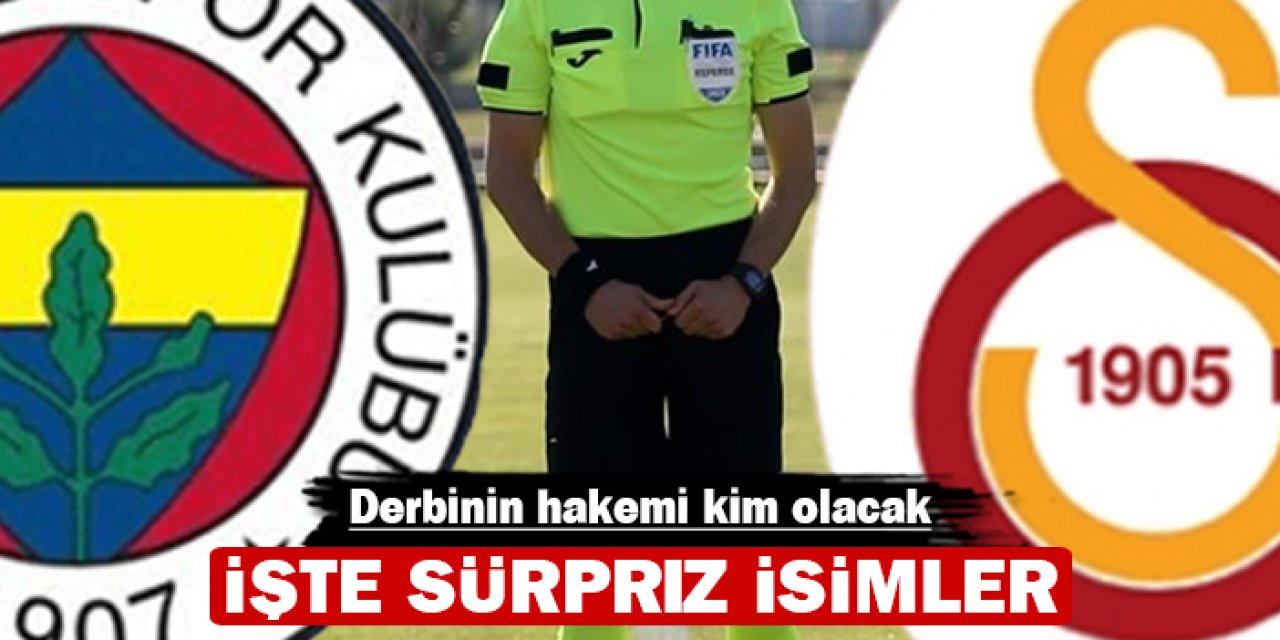 Derbinin hakemi kim olacak: İşte sürpriz isimler