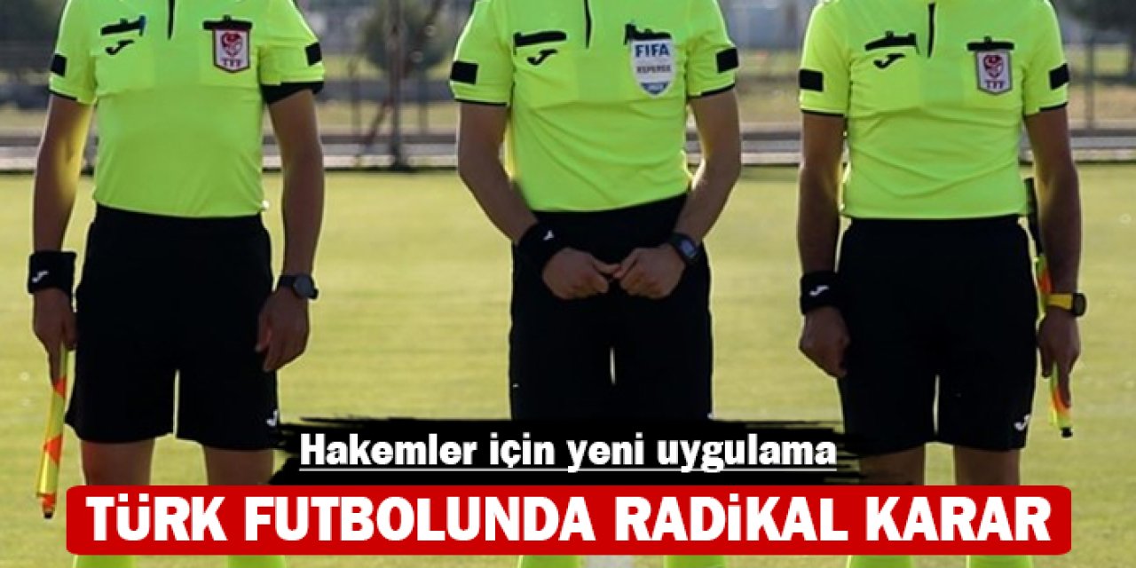 Türk futbolunda radikal karar: Hakemler için yeni uygulama