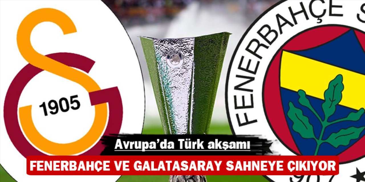 Fenerbahçe ve Galatasaray sahneye çıkıyor: Avrupa'da Türk akşamı