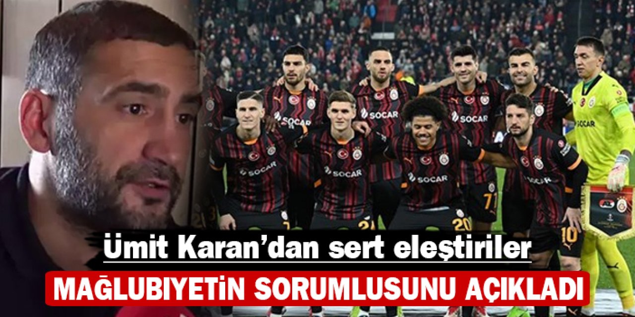 Ümit Karan'dan sert eleştiriler: Mağlubiyetin sorumlusunu açıkladı