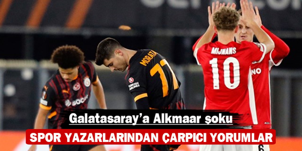 Galatasaray'a Alkmaar şoku: Spor yazarlarından çarpıcı yorumlar