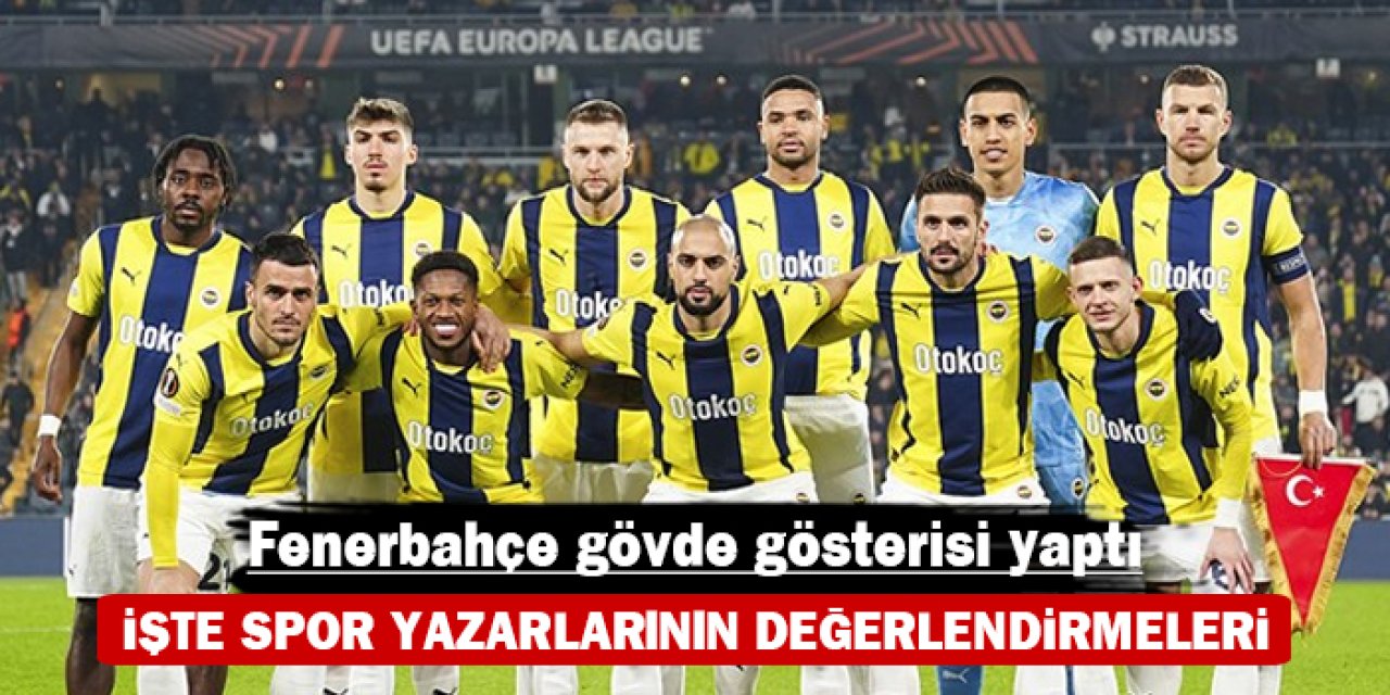 Fenerbahçe gövde gösterisi yaptı: İşte spor yazarlarının değerlendirmeleri