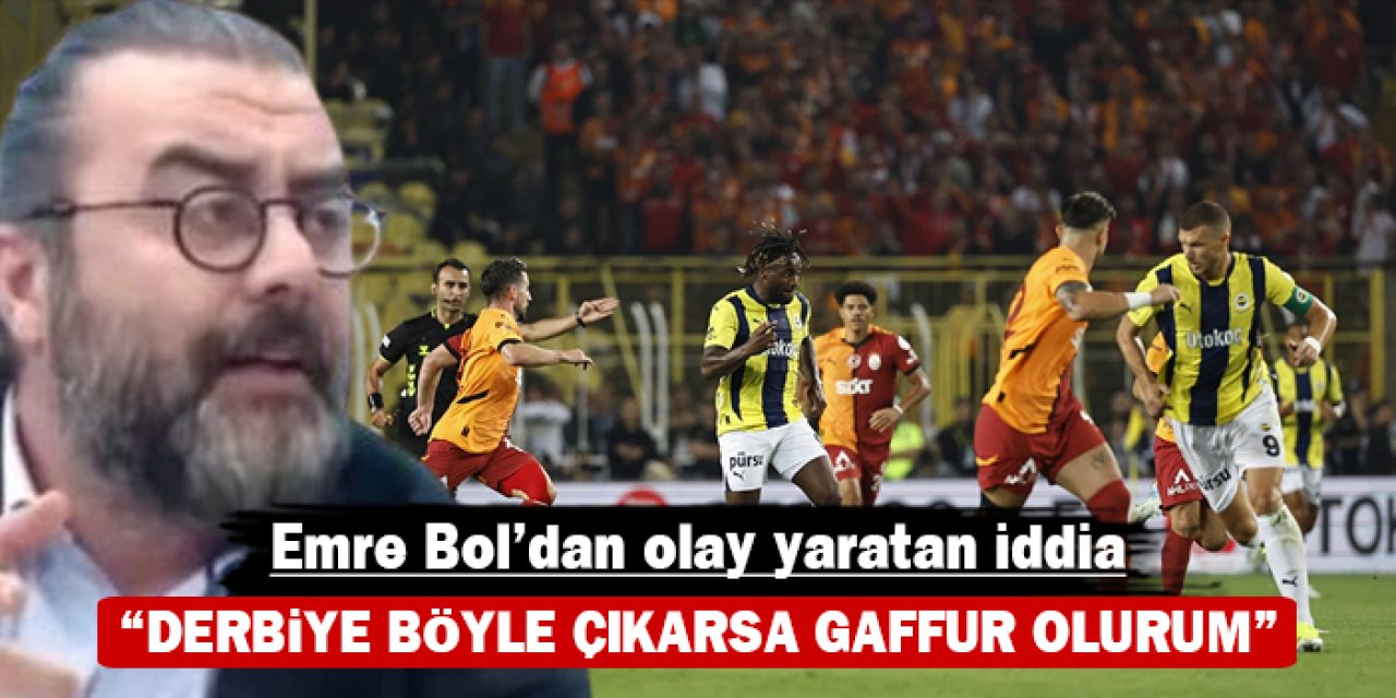 Emre Bol’dan olay yaratan iddia: “Derbiye böyle çıkarsa Gaffur olurum”