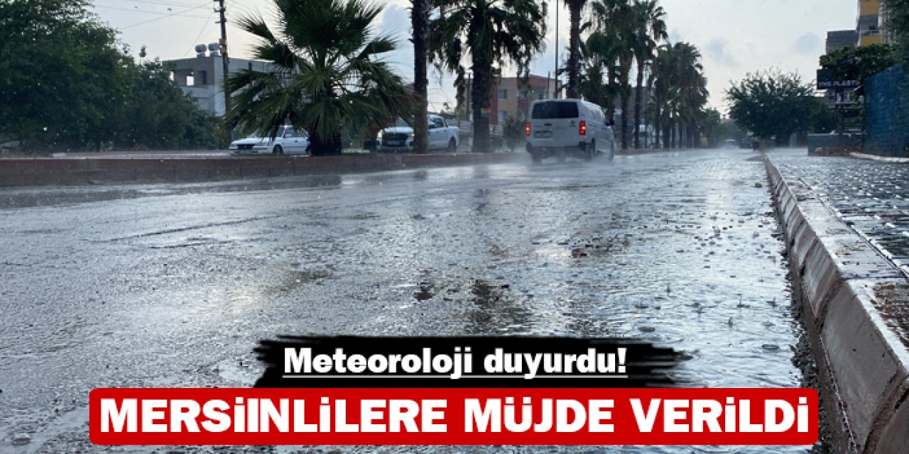 Mersinlilere müjde verildi: Meteoroloji duyurdu!