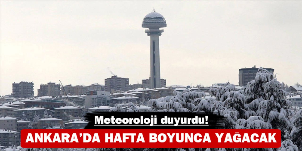 Ankara'da hafta boyunca yağacak: Meteoroloji duyurdu