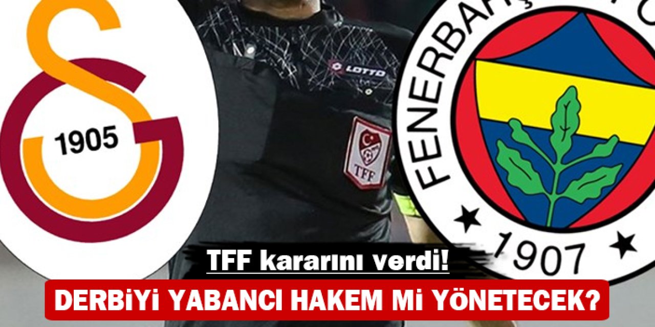 TFF kararını verdi: Derbiyi yabancı hakem mi yönetecek?