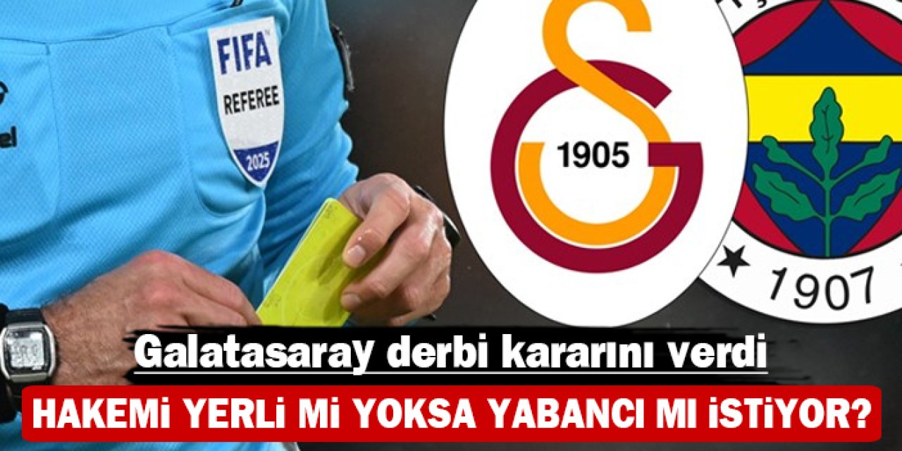 Galatasaray derbi kararını verdi: Hakemi yerli mi yoksa yabancı mı istiyor?