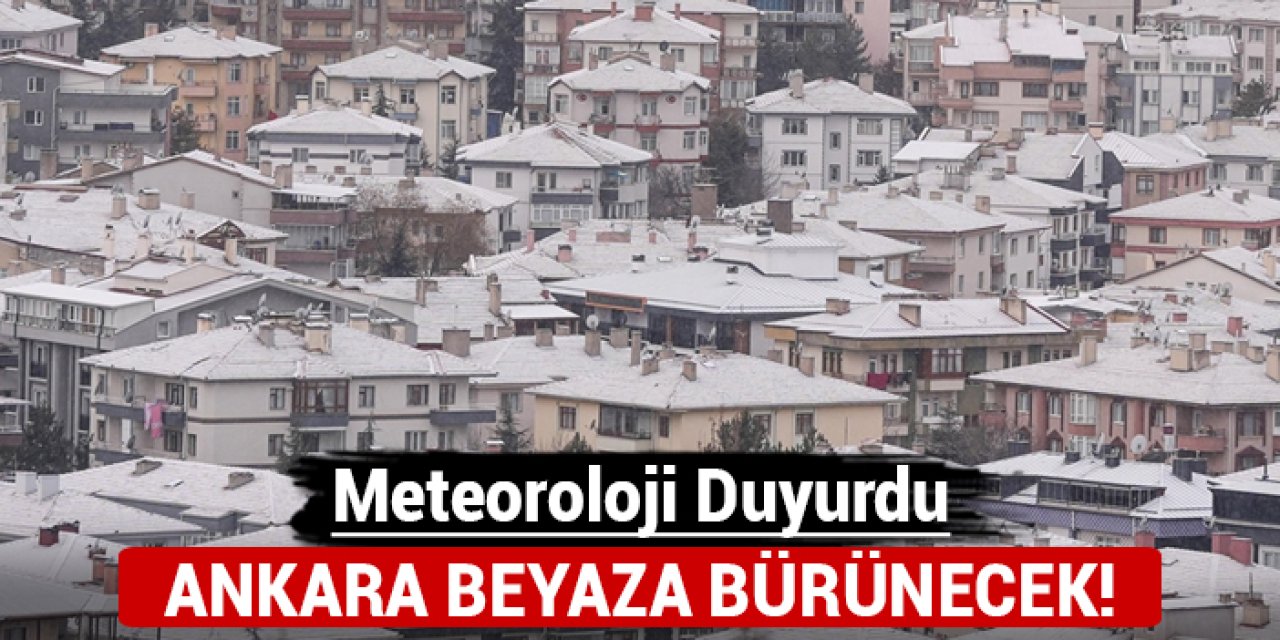 Meteoroloji uyardı: Ankara beyaza bürünecek!