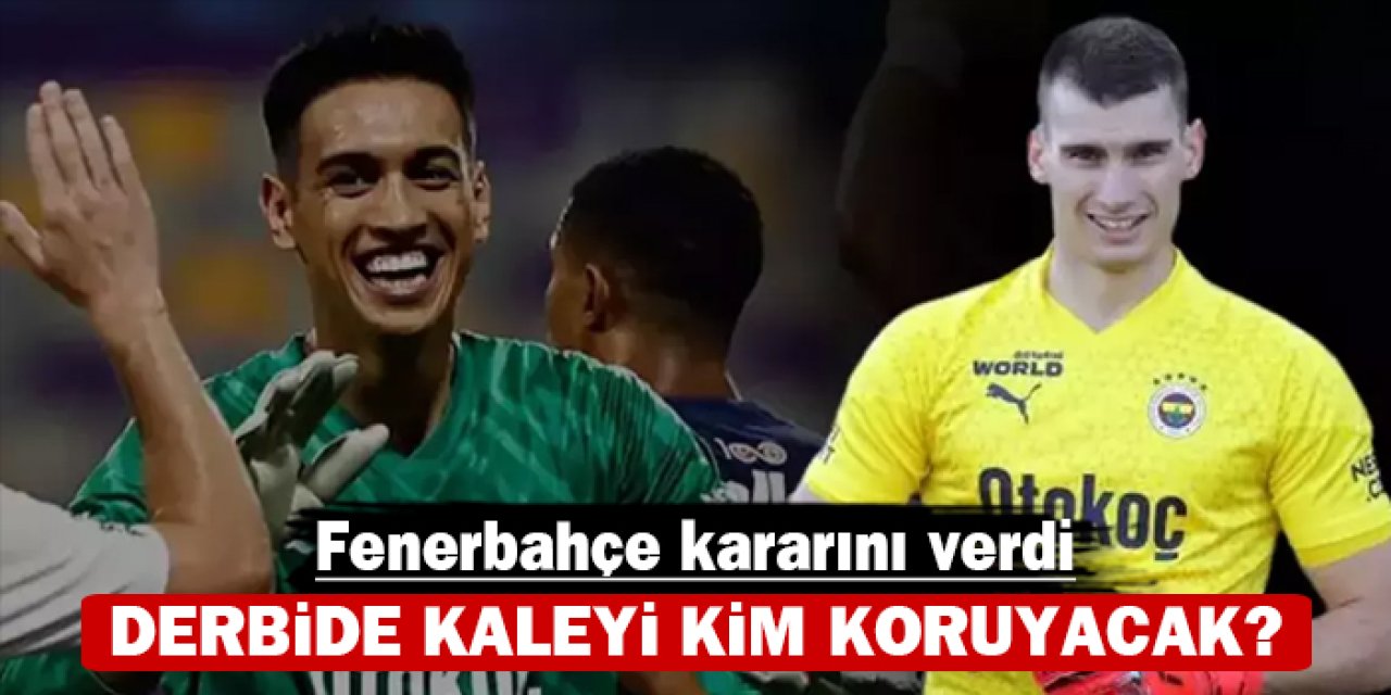 Derbide kaleyi kim koruyacak? Fenerbahçe kararını verdi