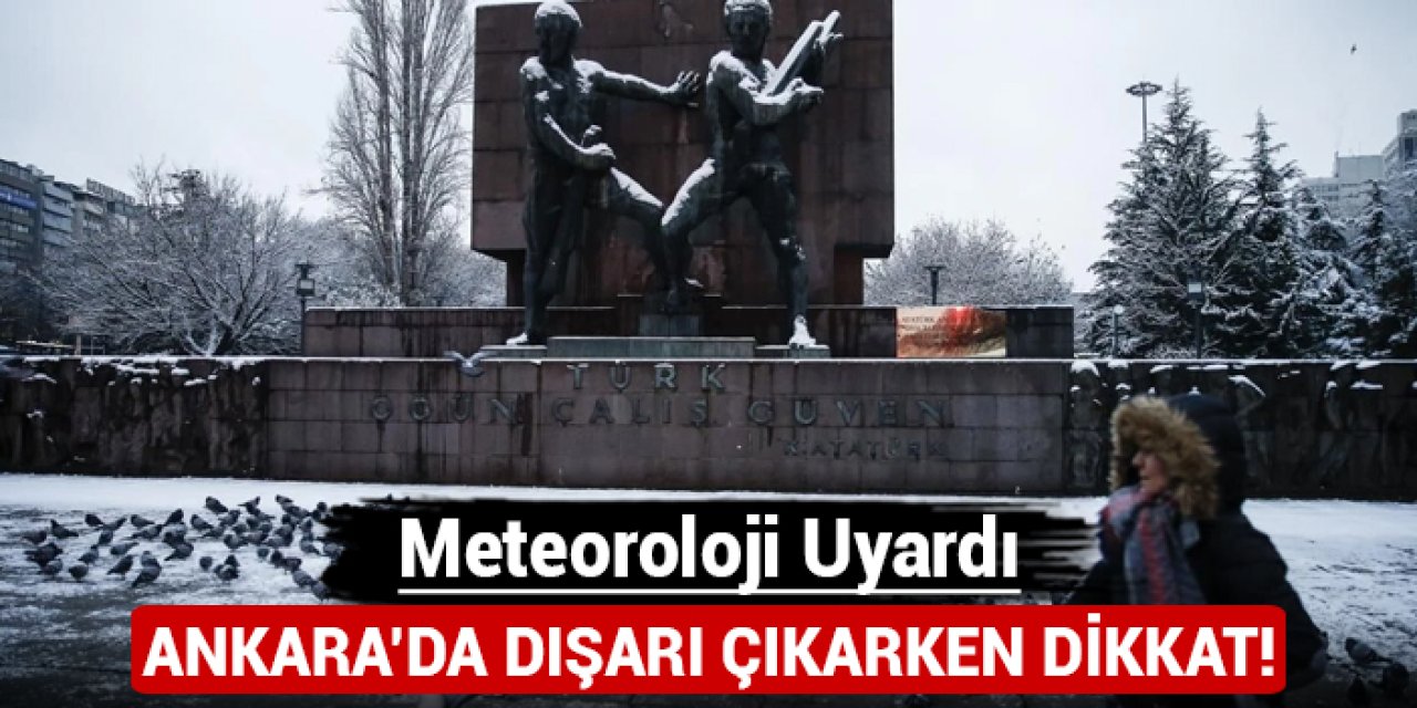 Ankara'da dışarı çıkarken dikkat: Meteoroloji uyardı!