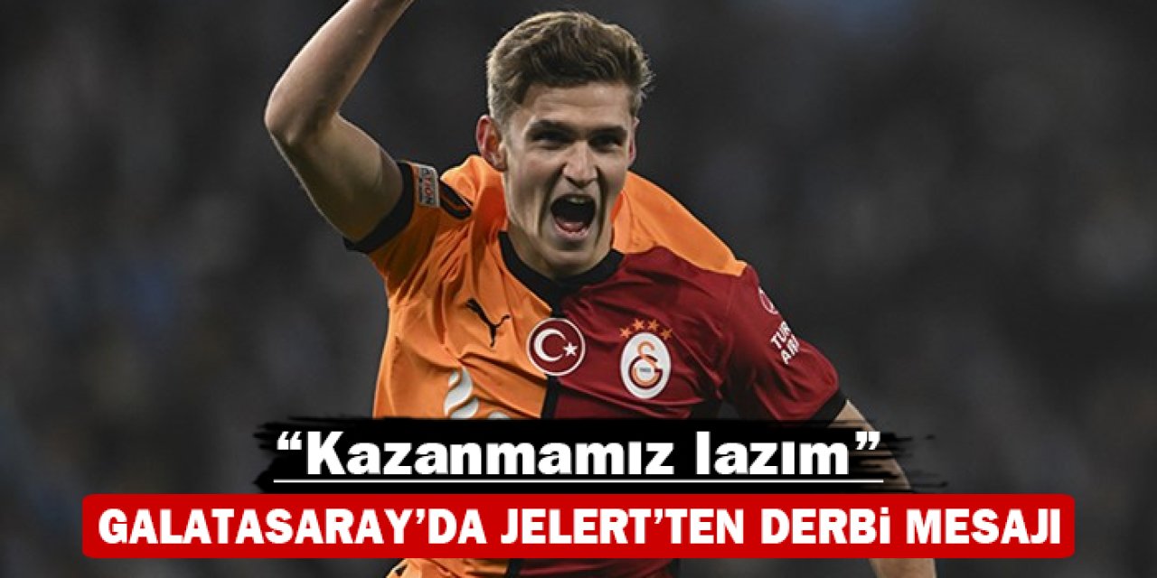 Galatasaray'da Jelert'ten derbi mesajı: "Kazanmamız lazım"