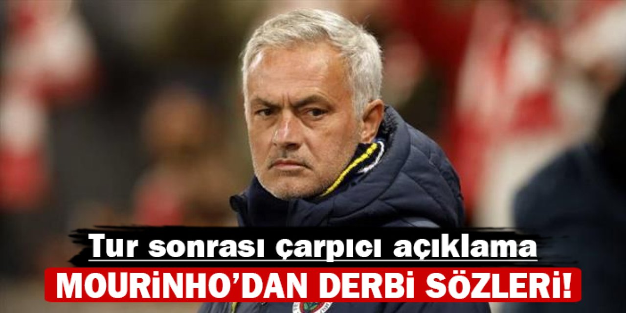 Mourinho'dan derbi sözleri: Tur sonrası çarpıcı açıklama!