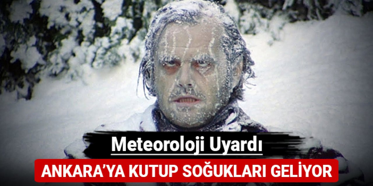 Meteoroloji uyardı: Ankara'ya kutup soğukları geliyor!