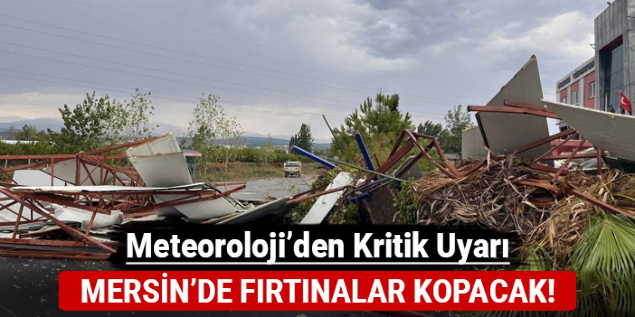 Mersin'de fırtına kopacak: Meteoroloji'den kritik uyarı!