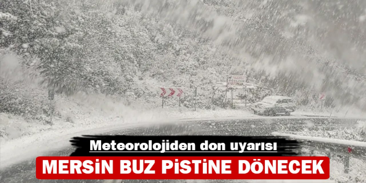 Mersin buz pistine dönecek: Meteorolojiden don uyarısı