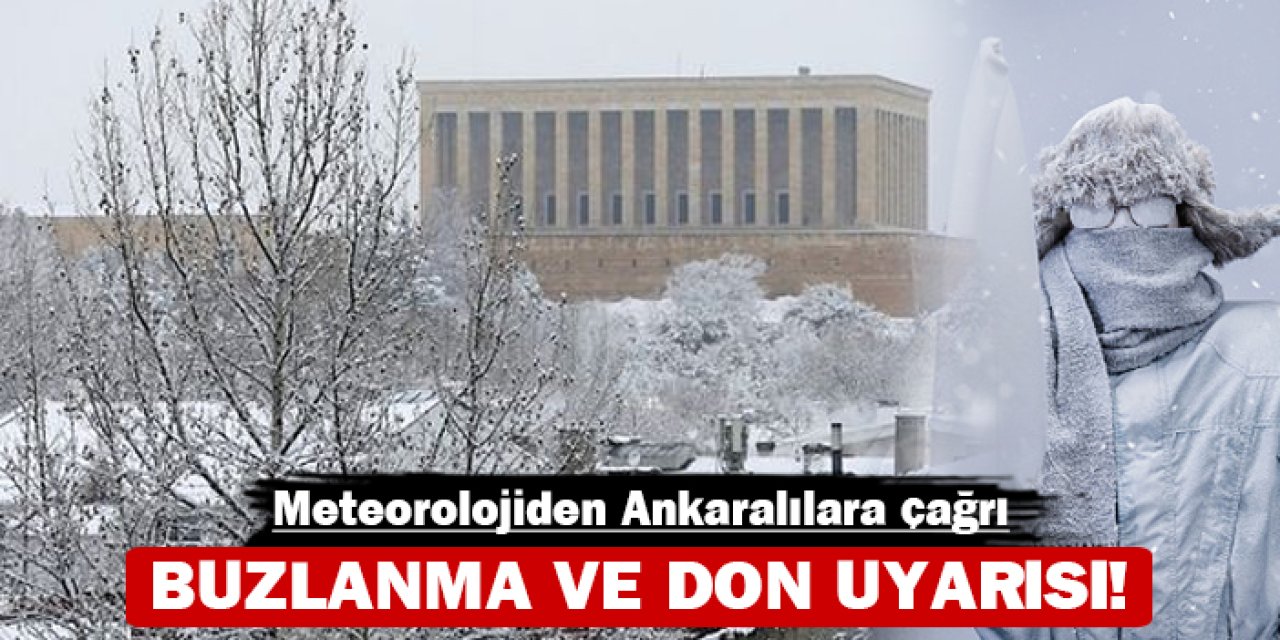 Meteorolojiden Ankaralılara çağrı: Buzlanma ve don uyarısı!