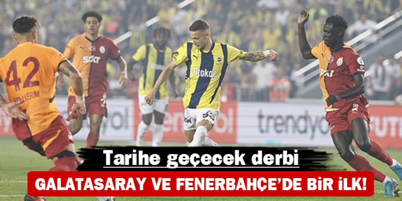 Tarihe geçecek derbi: Galatasaray ve Fenerbahçe'de bir ilk!