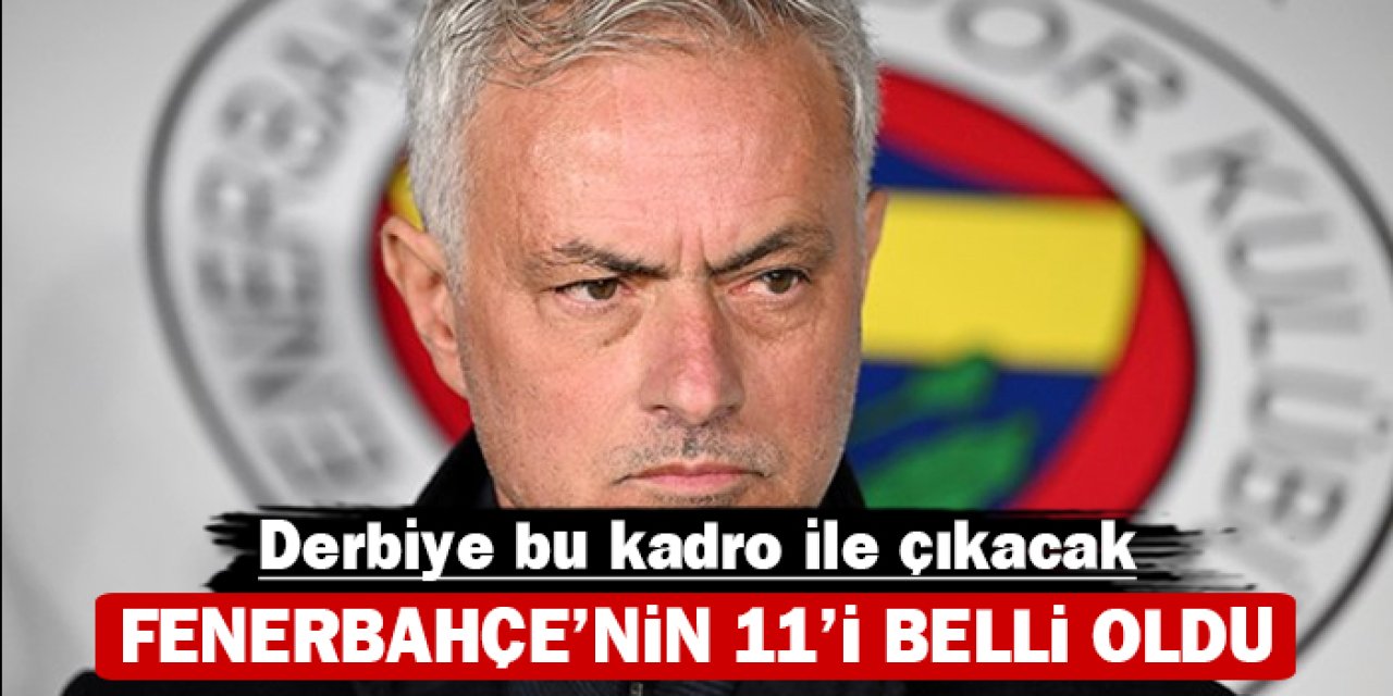 Fenerbahçe'nin 11'i belli oldu: Derbiye bu kadro ile çıkacak