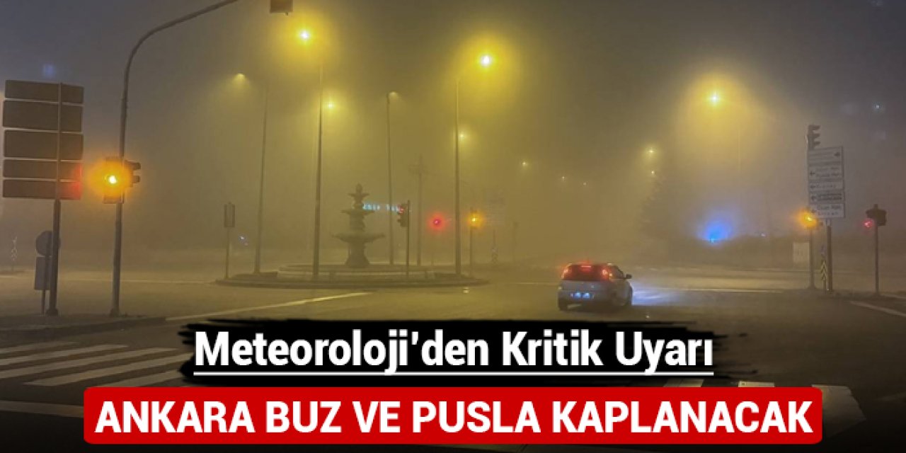 Meteoroloji'den kritik uyarı: Ankara buz ve pusla kaplanacak!