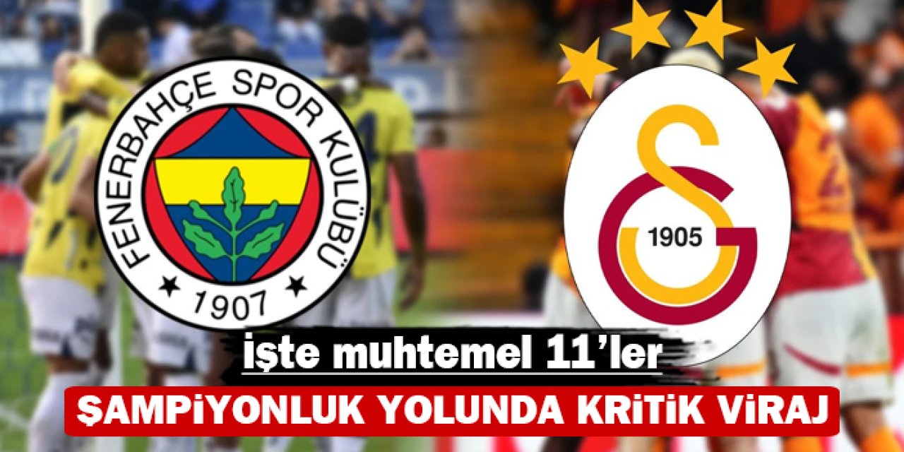 Şampiyonluk yolunda kritik viraj: İşte muhtemel 11'ler