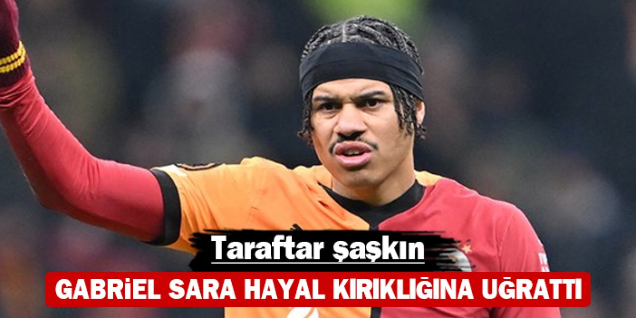 Gabriel Sara hayal kırıklığına uğrattı: Taraftar şaşkın