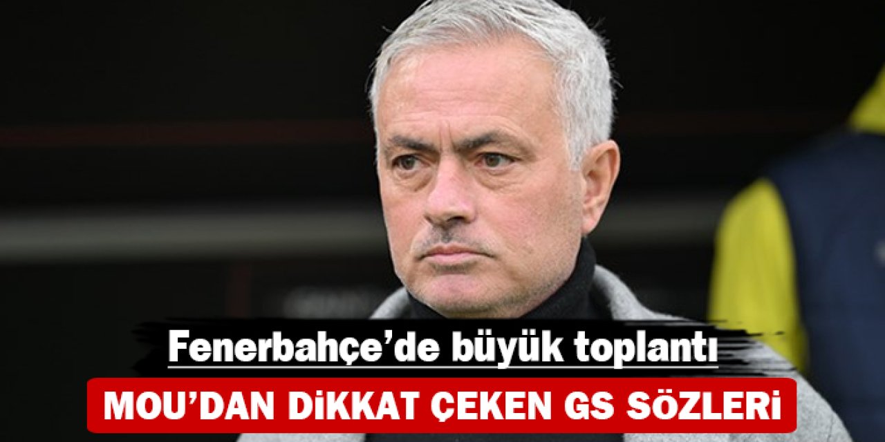 Mou'dan dikkat çeken Galatasaray sözleri: Fenerbahçe'de büyük toplantı