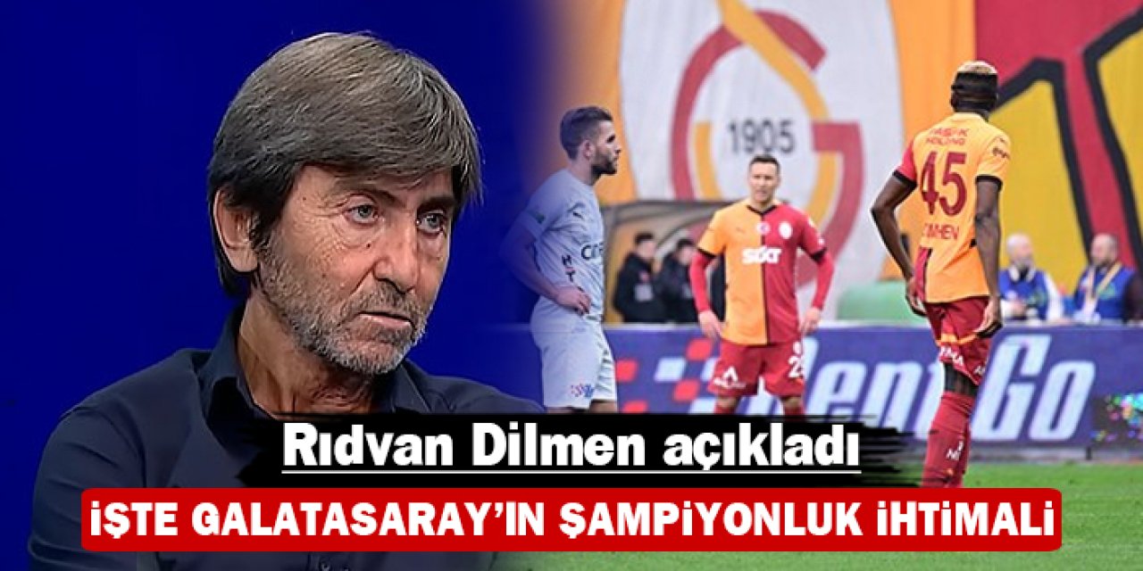 Rıdvan Dilmen açıkladı: İşte Galatasaray'ın şampiyonluk ihtimali