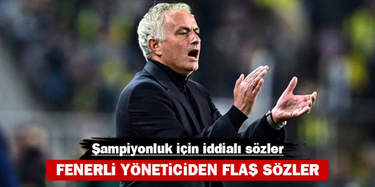 Fenerli yöneticiden flaş sözler: Şampiyonluk için iddialı sözler