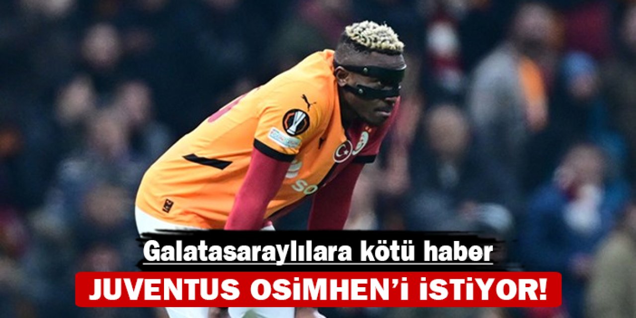 Galatasaraylılara kötü haber: Juventus Osimhen'i istiyor