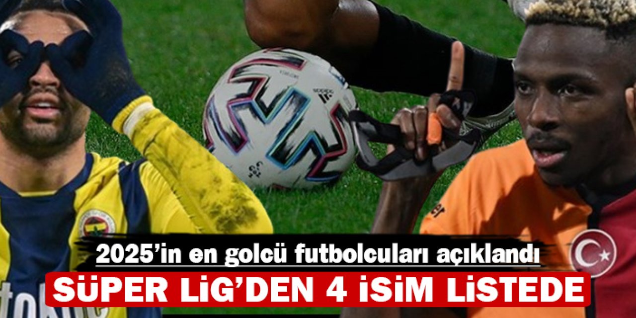 2025'in en golcü futbolcuları açıklandı: Süper Lig'den 4 isim listede