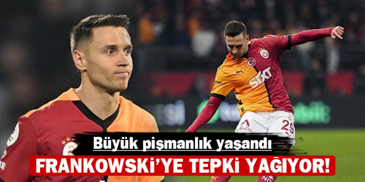 Frankowski'ye tepki yağıyor! Büyük pişmanlık yaşandı