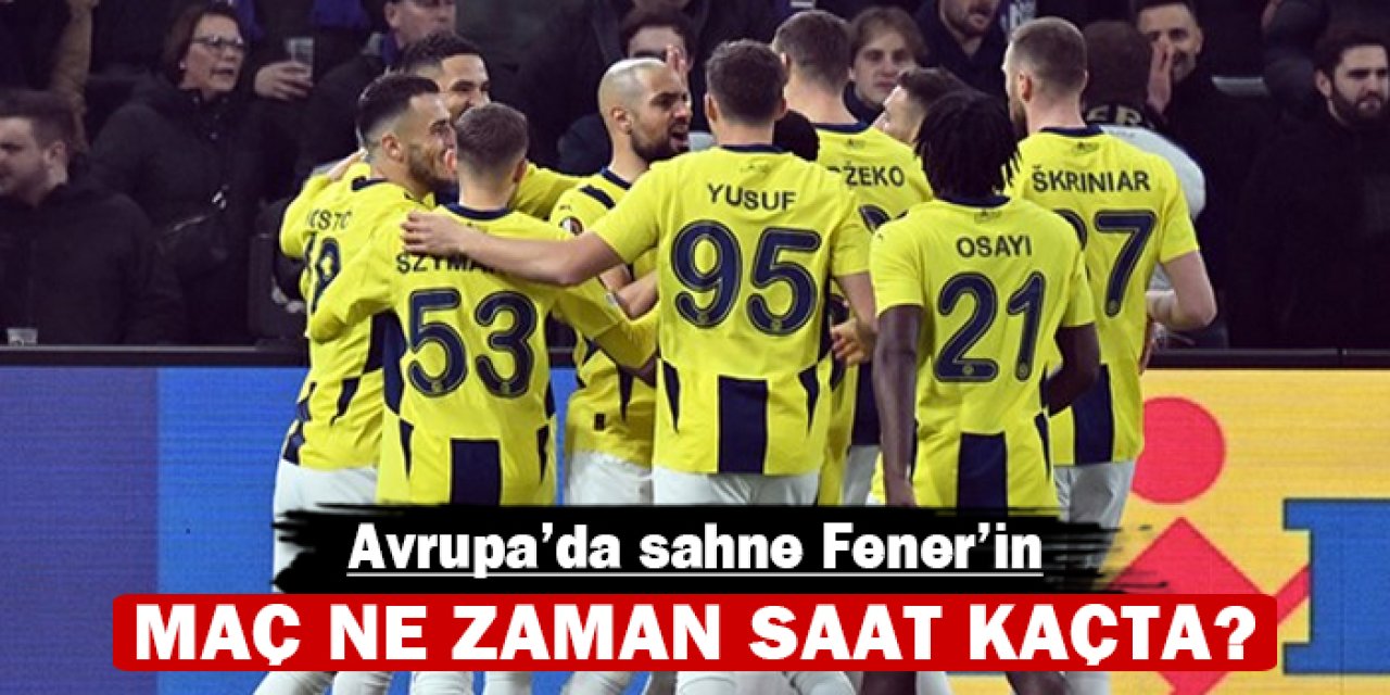 Avrupa'da sahne Fener'in: Maç ne zaman saat kaçta?