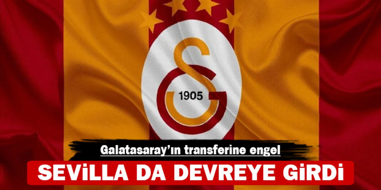 Galatasaray'ın transferine engel: Sevilla da devreye girdi