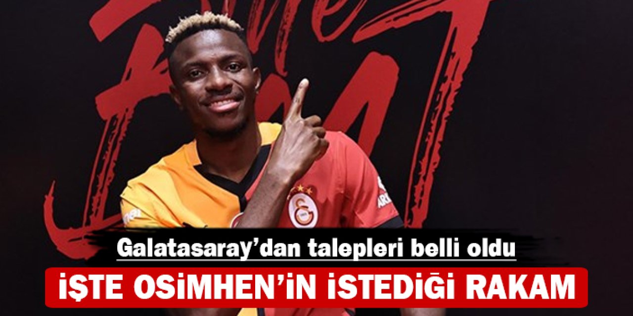 Galatasaray'dan talepleri belli oldu: İşte Osimhen'in istediği rakam