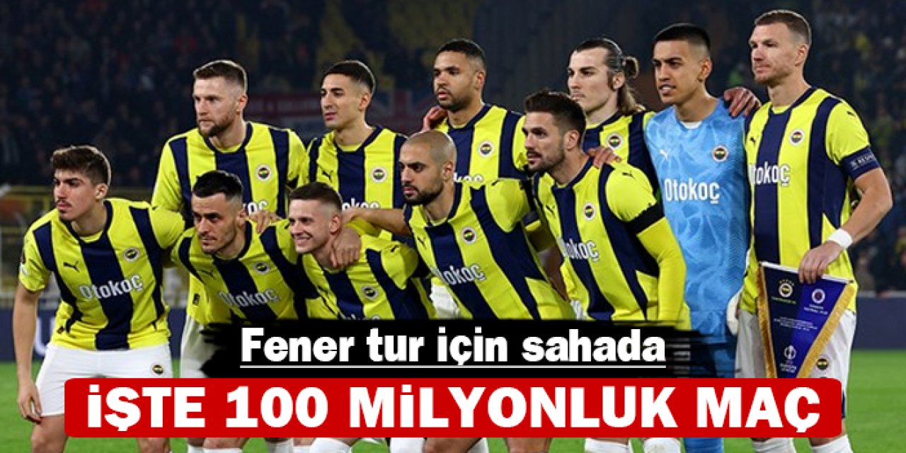 Fener tur için sahada: İşte 100 milyonluk maç