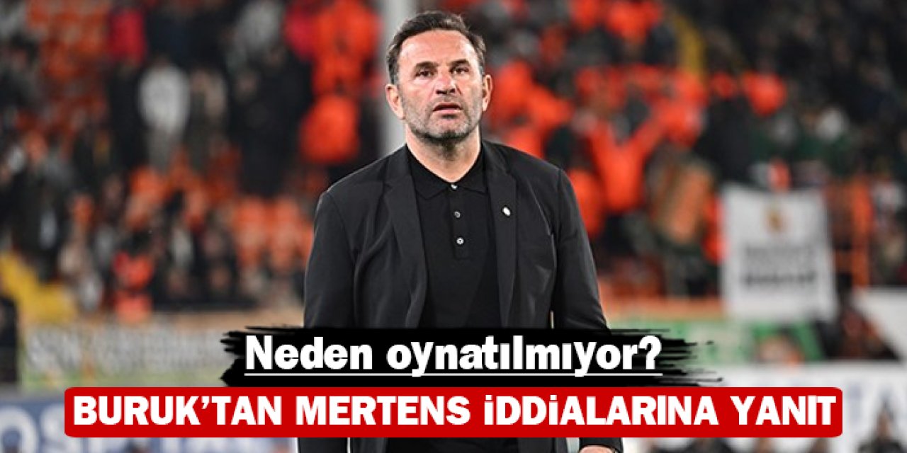 Okan Buruk'tan Mertens iddialarına yanıt: Neden oynatılmıyor?