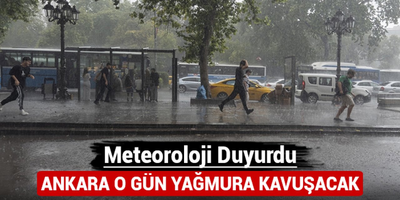 Ankara o gün yağmura kavuşacak: Meteoroloji duyurdu!