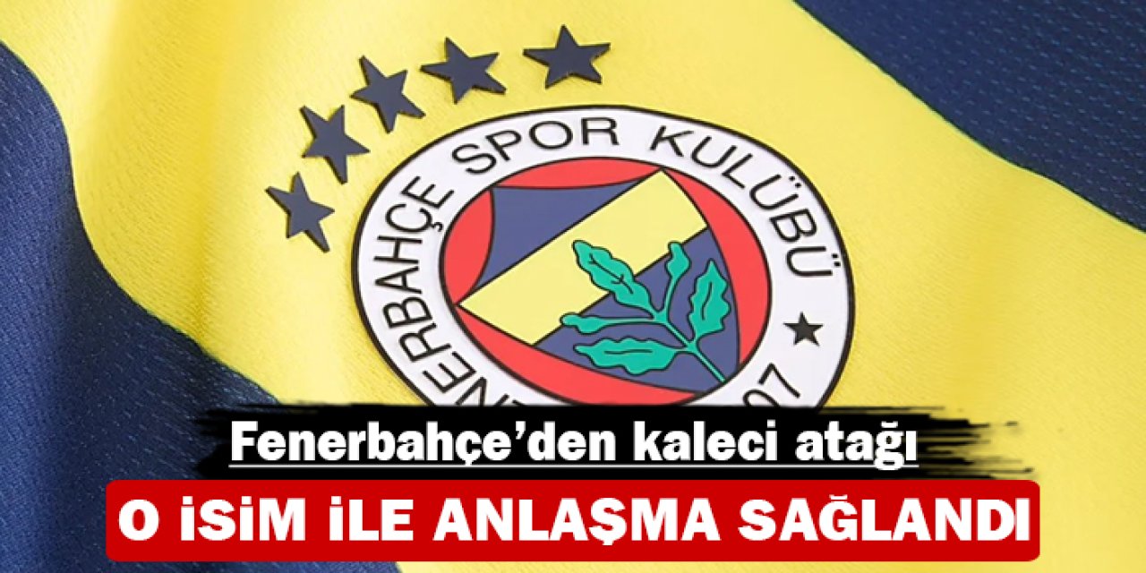 Fenerbahçe'den kaleci atağı: O isim ile anlaşma sağlandı