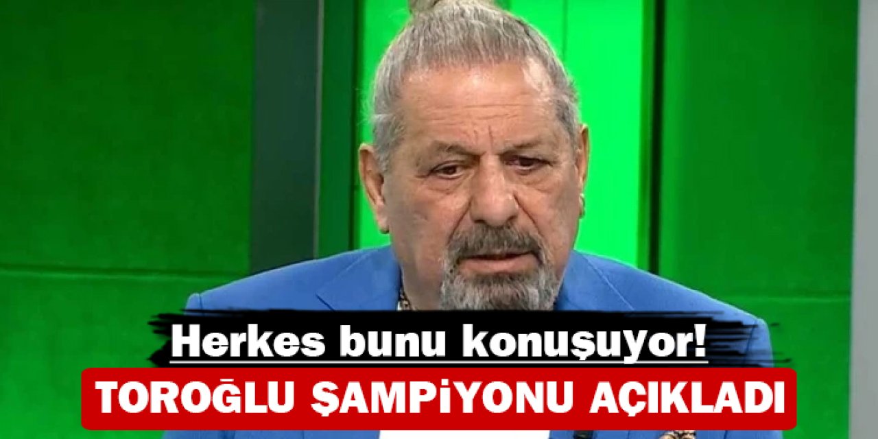 Erman Toroğlu gelecek sezonun şampiyonunu açıkladı