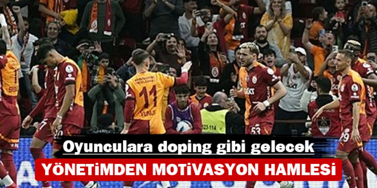 Galatasaray yönetiminden motivasyon hamlesi