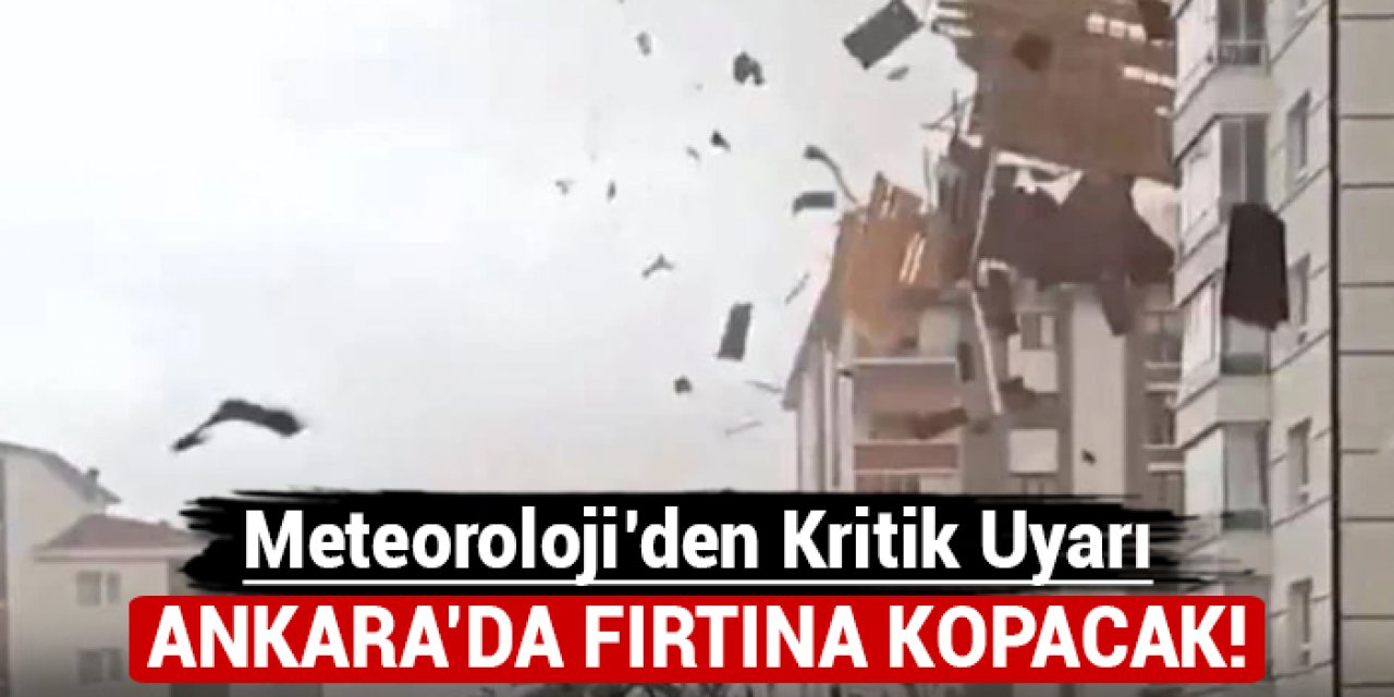 Ankara'da fırtına kopacak: Meteoroloji'den kritik uyarı!