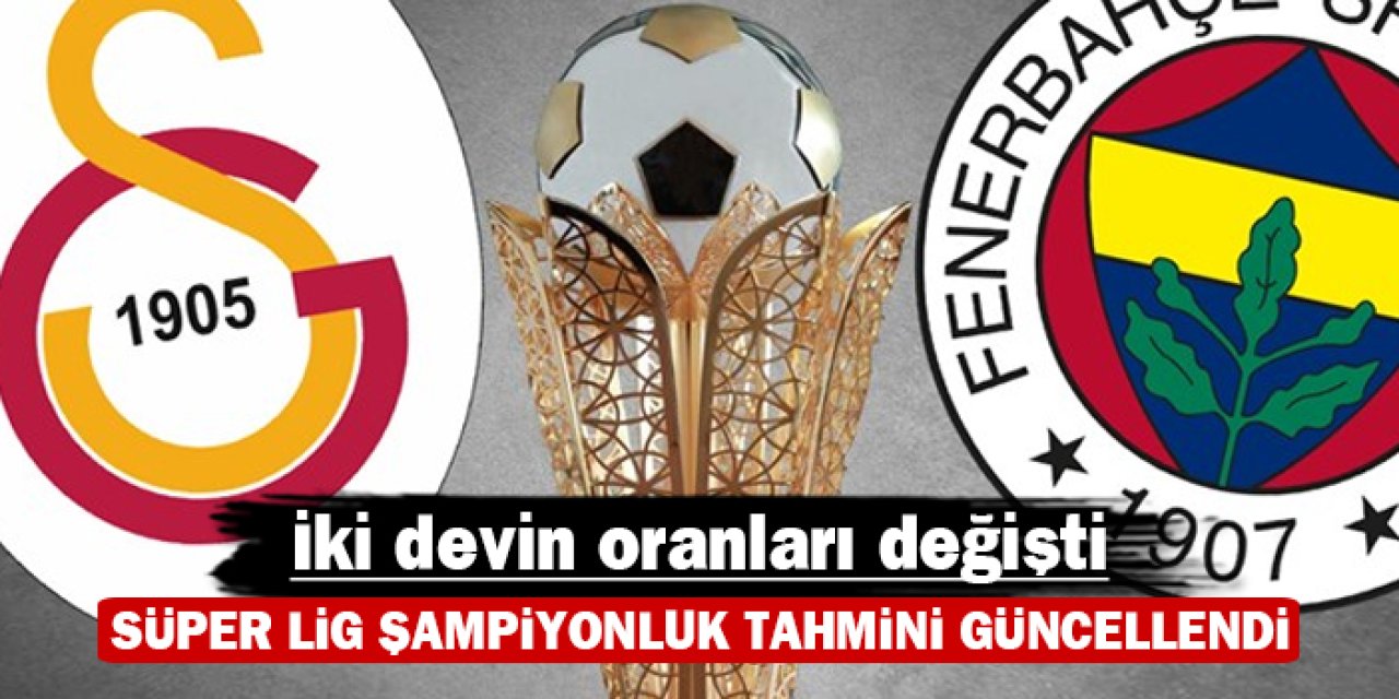 Süper Lig şampiyonluk tahmini güncellendi: İki devin oranları değişti