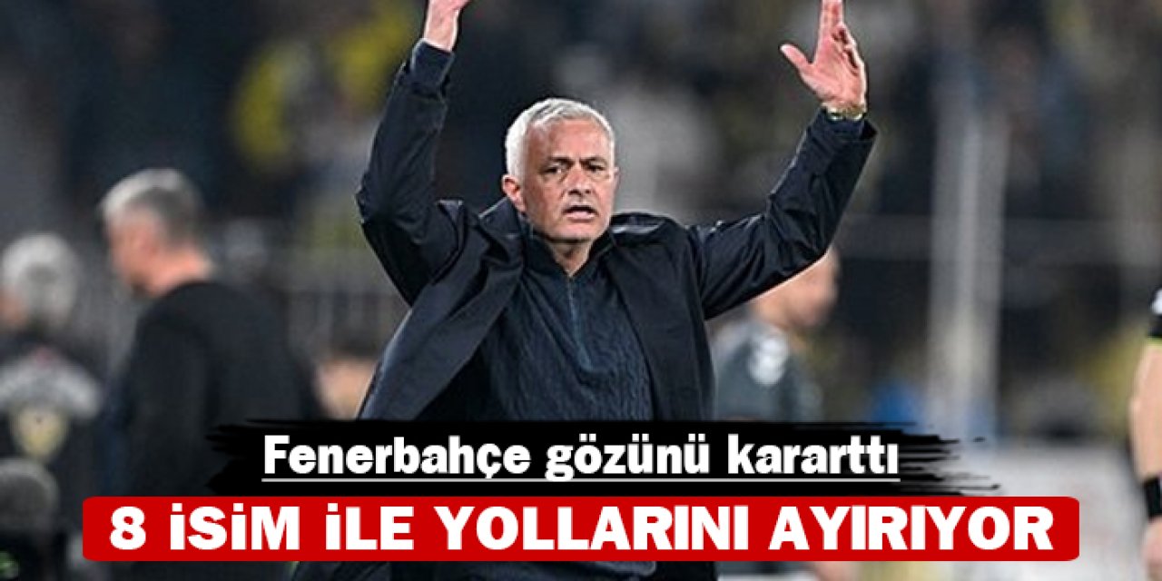 Fenerbahçe gözünü kararttı: 8 isim ile yollarını ayırıyor